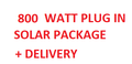 800 WATT COMPLETE PACKAGE + DELIVERY